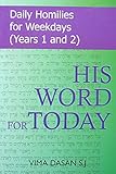 His word for today : daily homilies for weekdays (years 1 and 2)