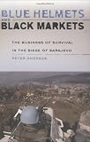 Blue Helmets and Black Markets: The Business of Survival in the Siege of Sarajevo