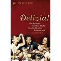 Delizia!: Die Italiener und ihre K�che. Geschichte einer Leidenschaft