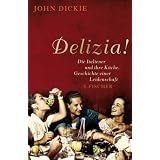 Delizia!: Die Italiener und ihre K�che. Geschichte einer Leidenschaftvon "John Dickie"