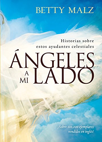 Angeles a mi lado: Historias sobre estos ayudantes celestiales (Spanish Edition)