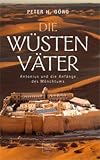 Die W�stenv�ter: Antonius und die Anf�nge des M�nchtums - Peter H. G�rg
