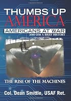 Thumbs Up America, Americans At War  2010 - 2011  A Brief History: The Rise of the Machines
