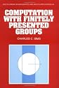 Computation with Finitely Presented Groups (Encyclopedia of Mathematics and its Applications)