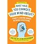 What Have You Changed Your Mind About?: Today's Leading Minds Rethink Everything