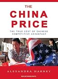 The China Price: The True Cost of Chinese Competitive Advantage