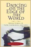 More details of book titled: Dancing on the Edge of the World : Jewish Stories of Love, Faith, and Inspiration