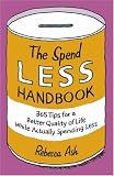 The Spend Less Handbook: 365 Tips for a Better Quality of Life While Actually Spending Less