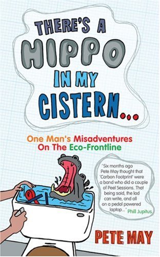 There's a Hippo in My Cistern: One Man's Misadventures on the Eco-frontline