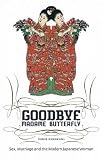 Goodbye Madame Butterfly: Sex, Marriage and the Modern Japanese Woman