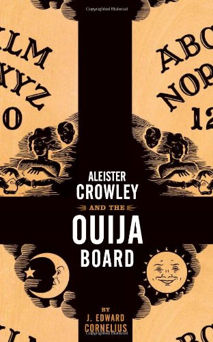 Aleister Crowley and the Ouija Board, by J. Edward Cornelius