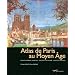 Atlas de Paris au Moyen �ge : espace urbain, habitat, soci�t�, religion, lieux de pouvoir