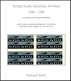 British South American Airways 1946-1949 : a sourcebook for aerophilatelists : with notes on previous attempts to introduce a British South Atlantic air mail service
