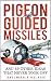 Pigeon Guided Missiles: and 49 Other Ideas That Never Took Off
