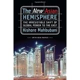 The New Asian Hemisphere: The Irresistible Shift of Global Power to the East