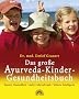 Das gro�e Ayurveda-Kinder-Gesundheitsbuch: bessere Gesundheit, mehr Lebensfreude, h�here Intelligenz