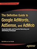 The Definitive Guide to Google AdWords: Create Versatile and Powerful Marketing and Advertising Campaigns