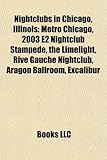 Nightclubs in Chicago, Illinois: Metro Chicago, 2003 E2 Nightclub Stampede, the Limelight, Rive Gauche Nightclub, Aragon Ballroom, Excalibur-