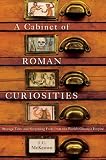 A cabinet of Roman curiosities : strange tales and surprising facts from the world's greatest empire