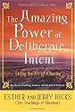 The Amazing Power of Deliberate Intent: Living the Art of Allowing