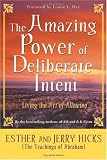 The Amazing Power of Deliberate Intent: Living the Art of Allowing