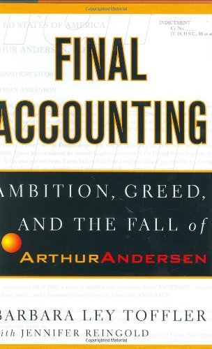 Final Accounting Ambition, Greed and the Fall of Arthur Andersen by Toffler, Barbara Ley, Reingold, Jennifer [Broadway,2003] [Hardcover]