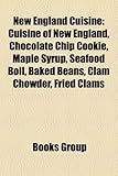 New England Cuisine: Cuisine of New England, Chocolate Chip Cookie, Maple Syrup, Seafood Boil, Baked Beans, Clam Chowder, Fried Clams-