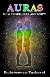 Auras: How to See, Feel & Know