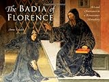 The Badia of Florence: Art and Observance in a Renaissance Monastery Knowing God: Walking through the Book of Books