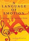 A Language of Emotion:What Music Does and How it Works