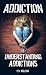Addiction: Understanding Addictions Addiction: Understanding Addictions