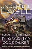 Under the Eagle: Samuel Holiday, Navajo Code Talker
