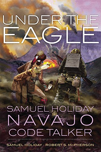 Under the Eagle: Samuel Holiday, Navajo Code Talker