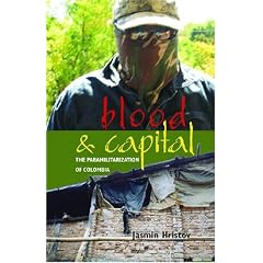 Blood and Capital: The Paramilitarization of Colombia