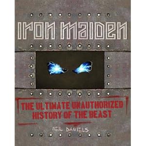 Iron Maiden: The Ultimate Unauthorized History of the Beast