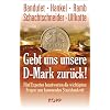 Gebt uns unsere D-Mark zur�ck: F�nf Experten beantworten die wichtigsten Fragen zum kommenden Staatsbankrott