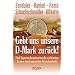 Gebt uns unsere D-Mark zur�ck: F�nf Experten beantworten die wichtigsten Fragen zum kommenden Staatsbankrott