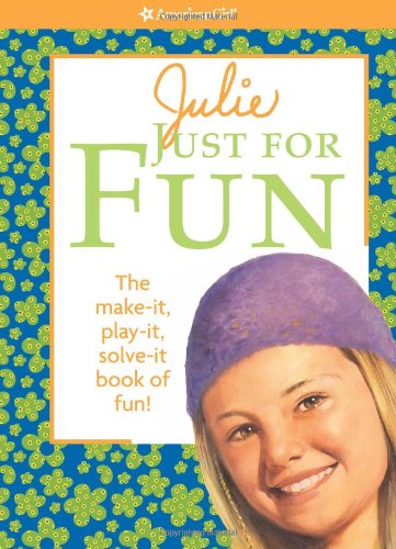 Julie Just for Fun: The Make-It, Play-It, Solve-It Book of Fun! (American Girl)