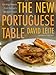 The New Portuguese Table: Exciting Flavors from Europe's Western Coast