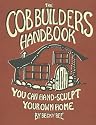 The Cob Builders Handbook: You Can Hand-Sculpt Your Own Home