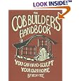 The Cob Builders Handbook: You Can Hand-Sculpt Your Own Home