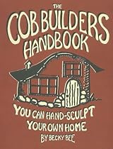 The Cob Builders Handbook: You Can Hand-Sculpt Your Own Home