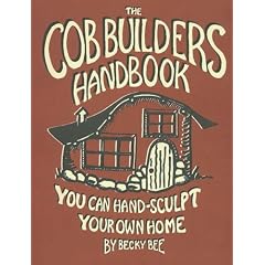 The Cob Builders Handbook: You Can Hand-sculpt Your Home