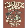 The Cob Builders Handbook: You Can Hand-Sculpt Your Own Home