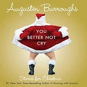 You Better Not Cry: Stories for Christmas | [Augusten Burroughs]