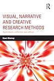 Visual, narrative and creative research methods : application, reflection and ethics