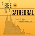 A Bee in a Cathedral: And 99 Other Sc...