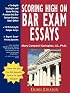 Scoring High on Bar Exam Essays: In-depth Strategies and Essay-Writing That Bar Review Courses Don't Offer, With 80 Actual State Bar Exams Questions and Answers