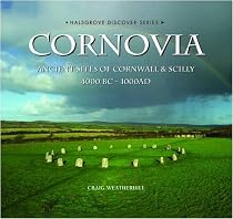 Cornovia: Ancient Sites of Cornwall and Scilly, 4000BC -1000AD