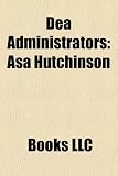 Dea Administrators: Asa Hutchinson